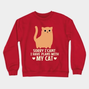 Sorry I Can't I Have Plans With My Cat Crewneck Sweatshirt